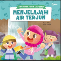 Seri Anak Aktif dan Kreatif : Menjelajah air terjun